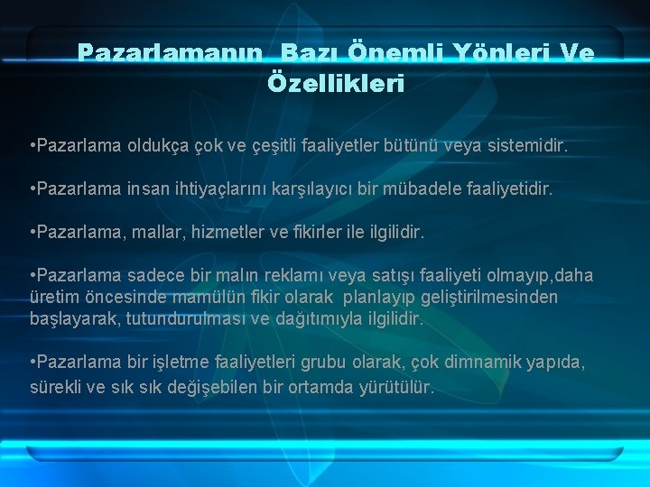 Pazarlamanın Bazı Önemli Yönleri Ve Özellikleri • Pazarlama oldukça çok ve çeşitli faaliyetler bütünü