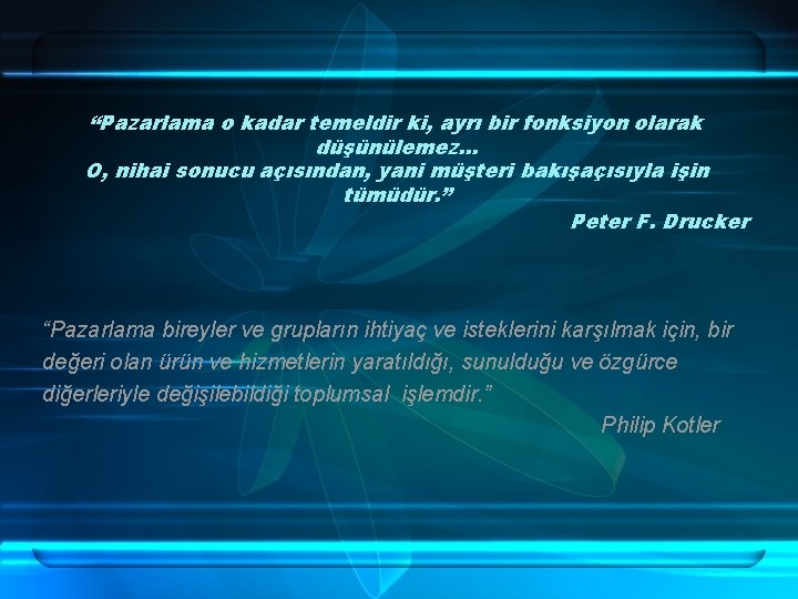 “Pazarlama o kadar temeldir ki, ayrı bir fonksiyon olarak düşünülemez. . . O, nihai