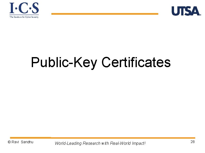 Public-Key Certificates © Ravi Sandhu World-Leading Research with Real-World Impact! 28 