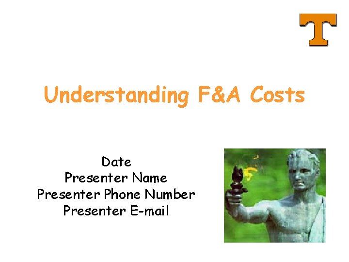 Understanding F&A Costs Date Presenter Name Presenter Phone Number Presenter E-mail 