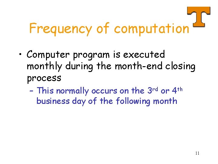 Frequency of computation • Computer program is executed monthly during the month-end closing process