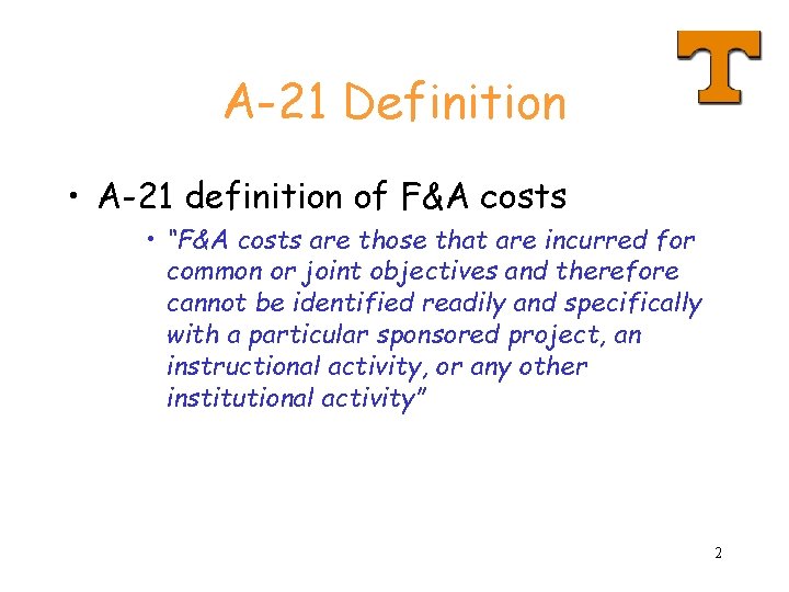 A-21 Definition • A-21 definition of F&A costs • “F&A costs are those that