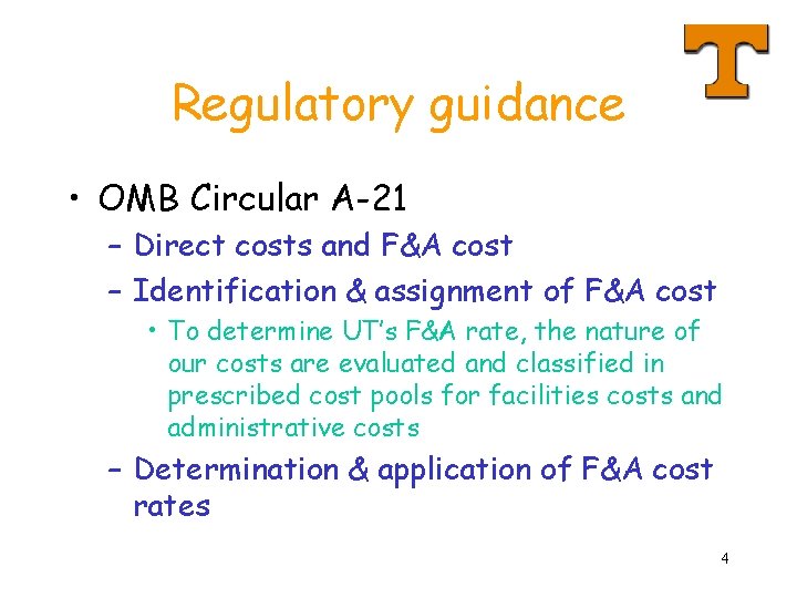 Regulatory guidance • OMB Circular A-21 – Direct costs and F&A cost – Identification