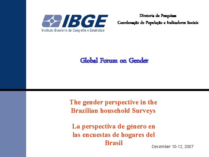 Diretoria de Pesquisas Coordenação de População e Indicadores Sociais Global Forum on Gender The