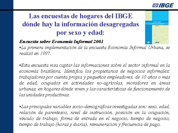 Las encuestas de hogares del IBGE dónde hay la información desagregadas por sexo y