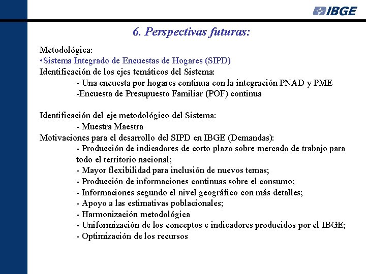 6. Perspectivas futuras: Metodológica: • Sistema Integrado de Encuestas de Hogares (SIPD) Identificación de