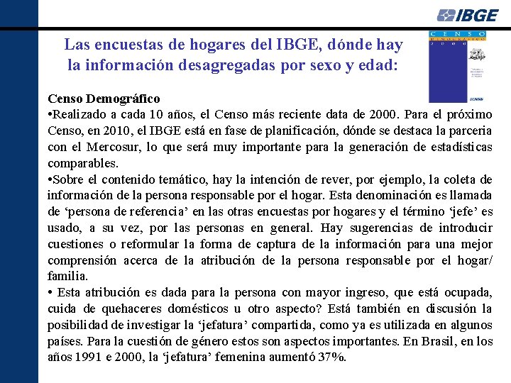 Las encuestas de hogares del IBGE, dónde hay la información desagregadas por sexo y