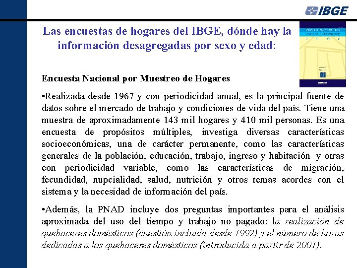 Las encuestas de hogares del IBGE, dónde hay la información desagregadas por sexo y