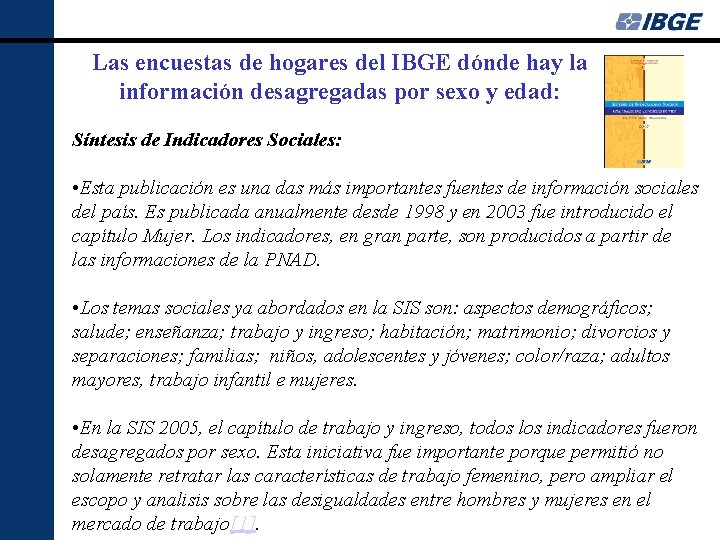 Las encuestas de hogares del IBGE dónde hay la información desagregadas por sexo y