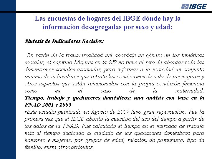 Las encuestas de hogares del IBGE dónde hay la información desagregadas por sexo y