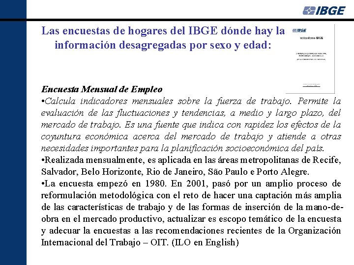 Las encuestas de hogares del IBGE dónde hay la información desagregadas por sexo y