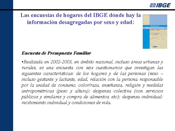 Las encuestas de hogares del IBGE dónde hay la información desagregadas por sexo y