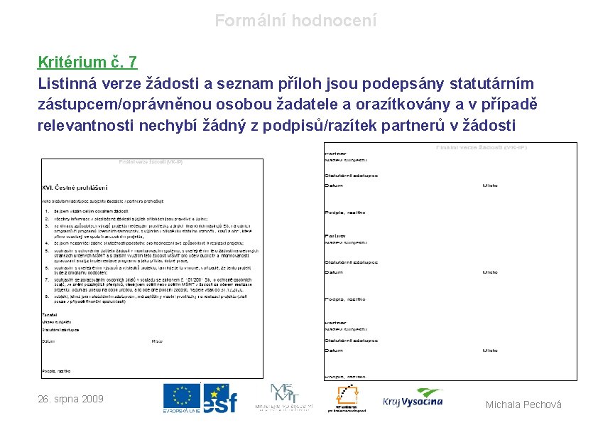 Formální hodnocení Kritérium č. 7 Listinná verze žádosti a seznam příloh jsou podepsány statutárním