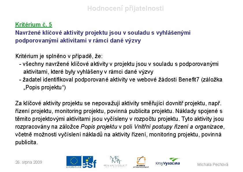 Hodnocení přijatelnosti Kritérium č. 5 Navržené klíčové aktivity projektu jsou v souladu s vyhlášenými