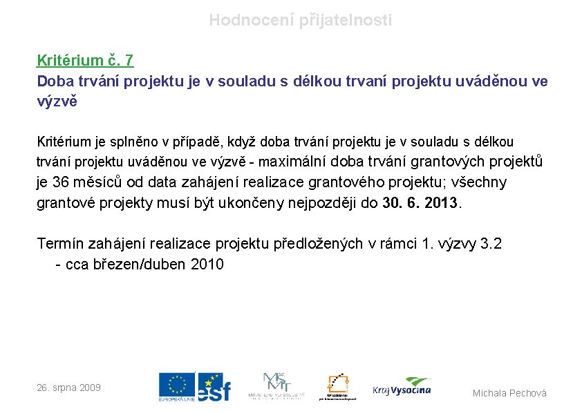 Hodnocení přijatelnosti Kritérium č. 7 Doba trvání projektu je v souladu s délkou trvaní