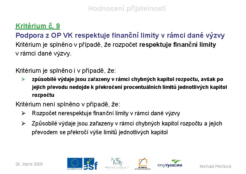 Hodnocení přijatelnosti Kritérium č. 9 Podpora z OP VK respektuje finanční limity v rámci