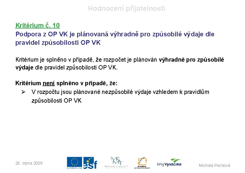 Hodnocení přijatelnosti Kritérium č. 10 Podpora z OP VK je plánovaná výhradně pro způsobilé