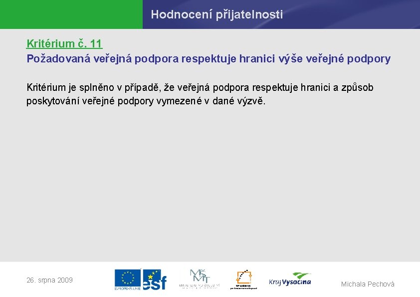 Hodnocení přijatelnosti Kritérium č. 11 Požadovaná veřejná podpora respektuje hranici výše veřejné podpory Kritérium