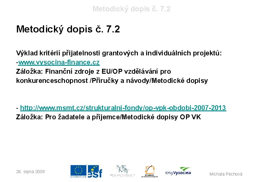 Metodický dopis č. 7. 2 Výklad kritérií přijatelnosti grantových a individuálních projektů: -www. vysocina-finance.