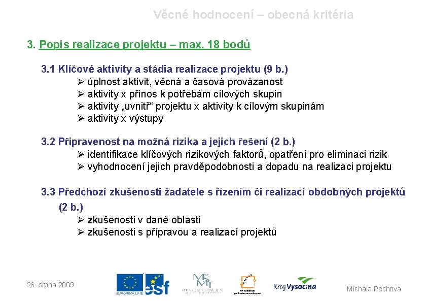 Věcné hodnocení – obecná kritéria 3. Popis realizace projektu – max. 18 bodů 3.