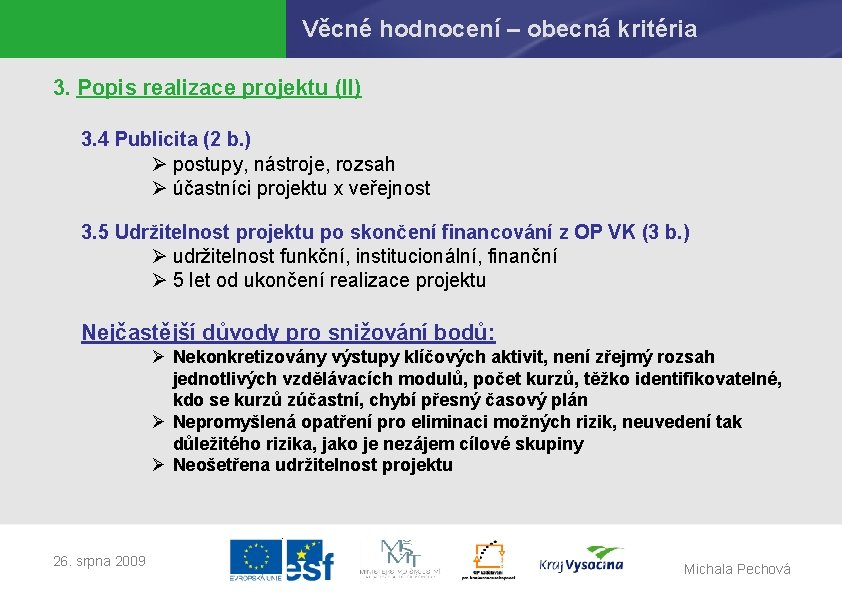 Věcné hodnocení – obecná kritéria 3. Popis realizace projektu (II) 3. 4 Publicita (2