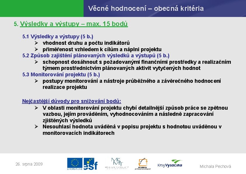 Věcné hodnocení – obecná kritéria 5. Výsledky a výstupy – max. 15 bodů 5.