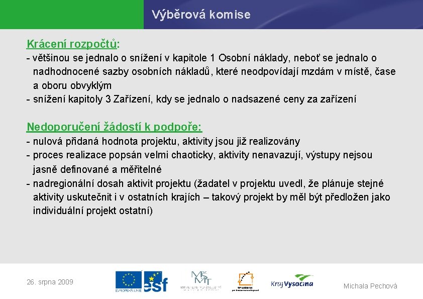 Výběrová komise Krácení rozpočtů: - většinou se jednalo o snížení v kapitole 1 Osobní