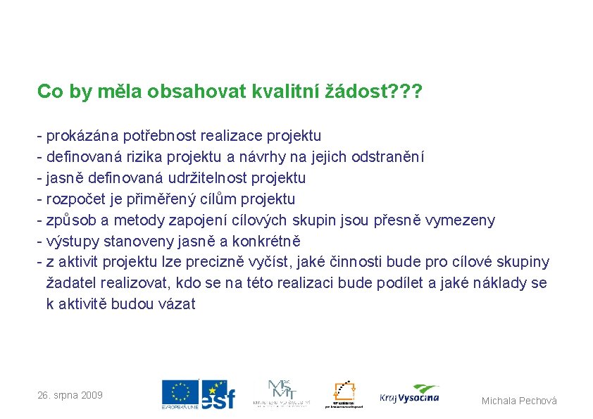 Co by měla obsahovat kvalitní žádost? ? ? - prokázána potřebnost realizace projektu -