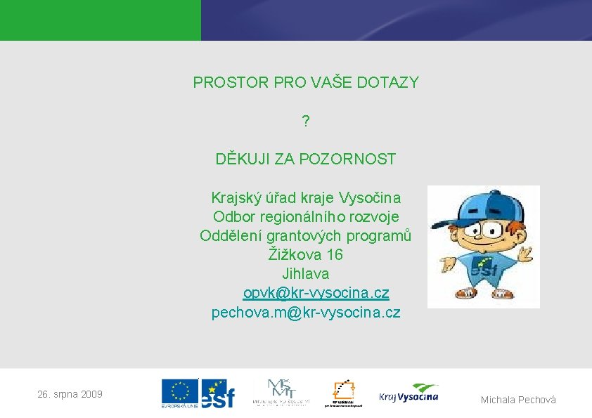 PROSTOR PRO VAŠE DOTAZY ? DĚKUJI ZA POZORNOST Krajský úřad kraje Vysočina Odbor regionálního