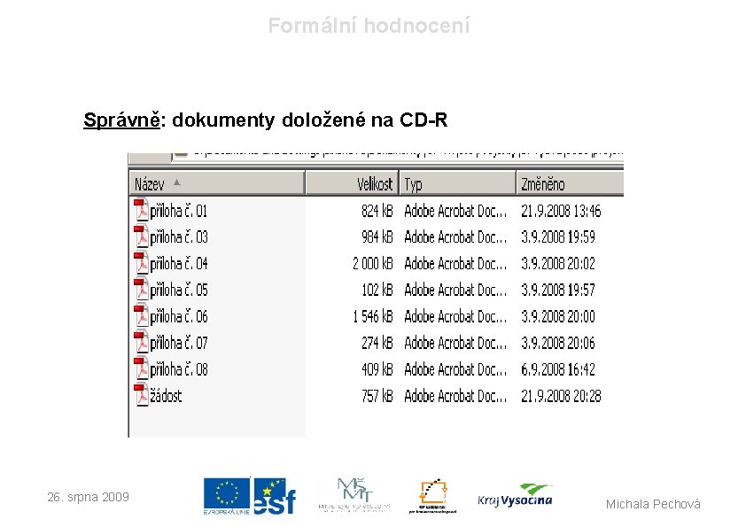 Formální hodnocení Správně: dokumenty doložené na CD-R 26. srpna 2009 Michala Pechová 