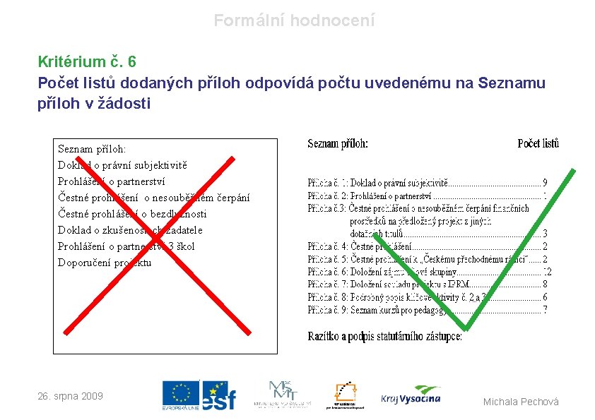 Formální hodnocení Kritérium č. 6 Počet listů dodaných příloh odpovídá počtu uvedenému na Seznamu