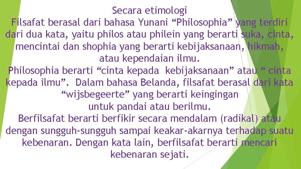 Secara etimologi Filsafat berasal dari bahasa Yunani “Philosophia” yang terdiri dari dua kata, yaitu