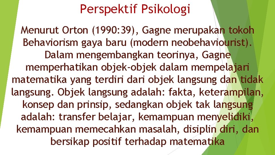 Perspektif Psikologi Menurut Orton (1990: 39), Gagne merupakan tokoh Behaviorism gaya baru (modern neobehaviourist).