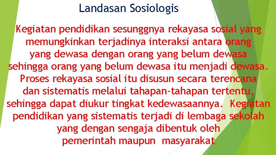 Landasan Sosiologis Kegiatan pendidikan sesunggnya rekayasa sosial yang memungkinkan terjadinya interaksi antara orang yang