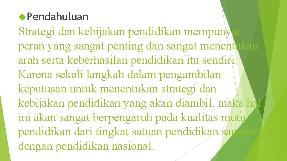  Pendahuluan Strategi dan kebijakan pendidikan mempunyai peran yang sangat penting dan sangat menentukan