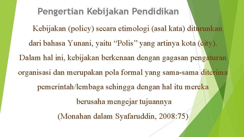 Pengertian Kebijakan Pendidikan Kebijakan (policy) secara etimologi (asal kata) diturunkan dari bahasa Yunani, yaitu