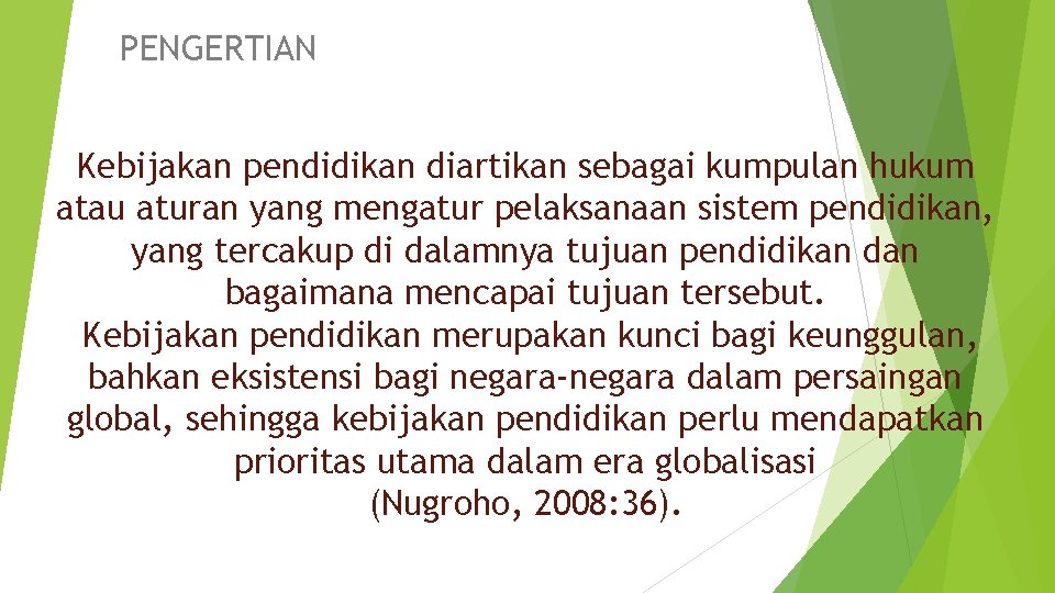 PENGERTIAN Kebijakan pendidikan diartikan sebagai kumpulan hukum atau aturan yang mengatur pelaksanaan sistem pendidikan,