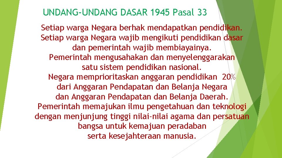 UNDANG-UNDANG DASAR 1945 Pasal 33 Setiap warga Negara berhak mendapatkan pendidikan. Setiap warga Negara