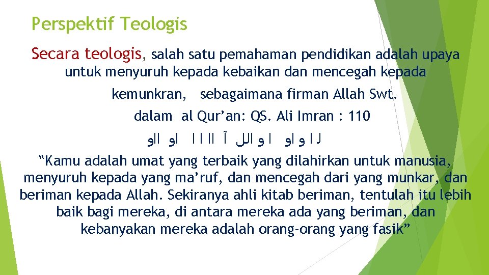 Perspektif Teologis Secara teologis, salah satu pemahaman pendidikan adalah upaya untuk menyuruh kepada kebaikan