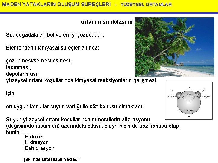 MADEN YATAKLARIN OLUŞUM SÜREÇLERİ - YÜZEYSEL ORTAMLAR ortamın su dolaşımı Su, doğadaki en bol