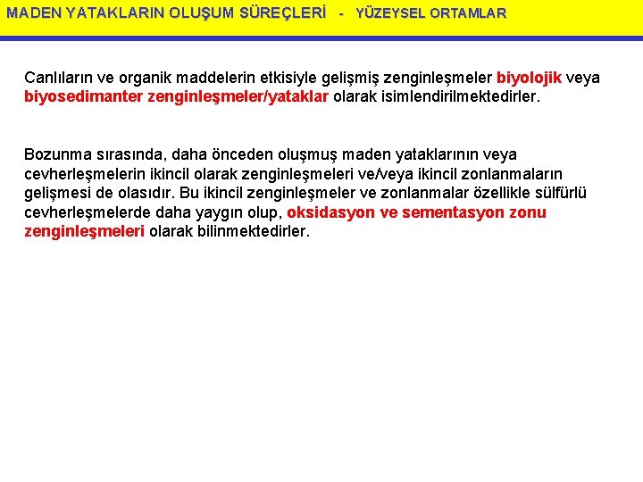 MADEN YATAKLARIN OLUŞUM SÜREÇLERİ - YÜZEYSEL ORTAMLAR Canlıların ve organik maddelerin etkisiyle gelişmiş zenginleşmeler