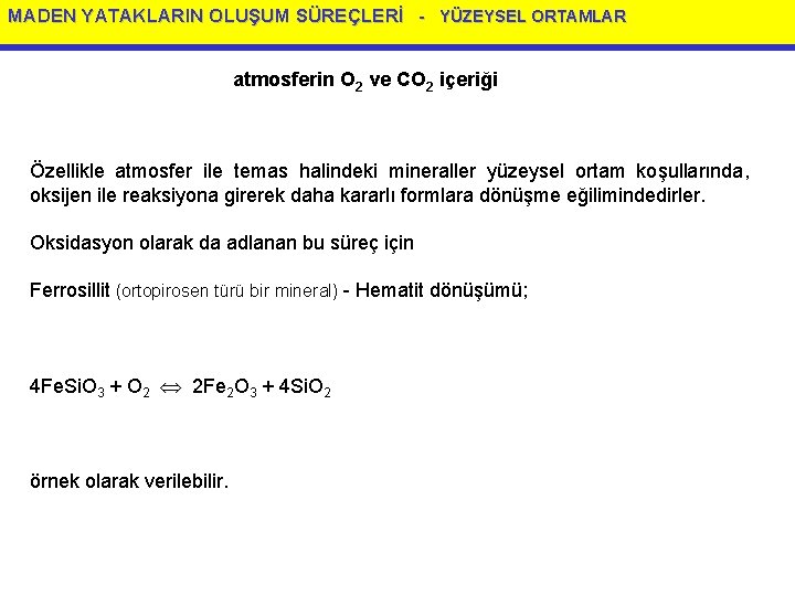 MADEN YATAKLARIN OLUŞUM SÜREÇLERİ - YÜZEYSEL ORTAMLAR atmosferin O 2 ve CO 2 içeriği