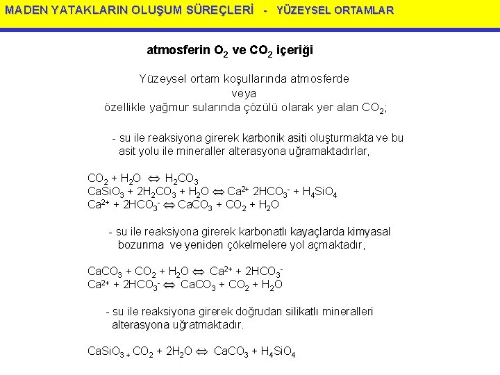 MADEN YATAKLARIN OLUŞUM SÜREÇLERİ - YÜZEYSEL ORTAMLAR atmosferin O 2 ve CO 2 içeriği