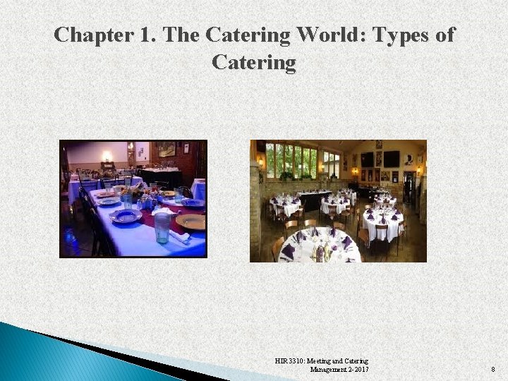 Chapter 1. The Catering World: Types of Catering HIR 3310: Meeting and Catering Management Chapter 1. The Catering World: Types of Catering HIR 3310: Meeting and Catering Management