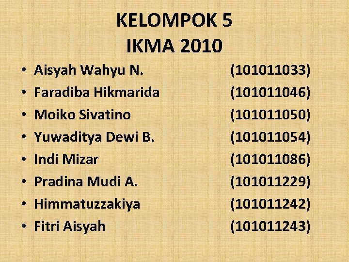 KELOMPOK 5 IKMA 2010 • • Aisyah Wahyu N. Faradiba Hikmarida Moiko Sivatino Yuwaditya