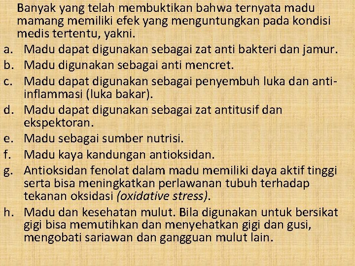 Banyak yang telah membuktikan bahwa ternyata madu mamang memiliki efek yang menguntungkan pada kondisi