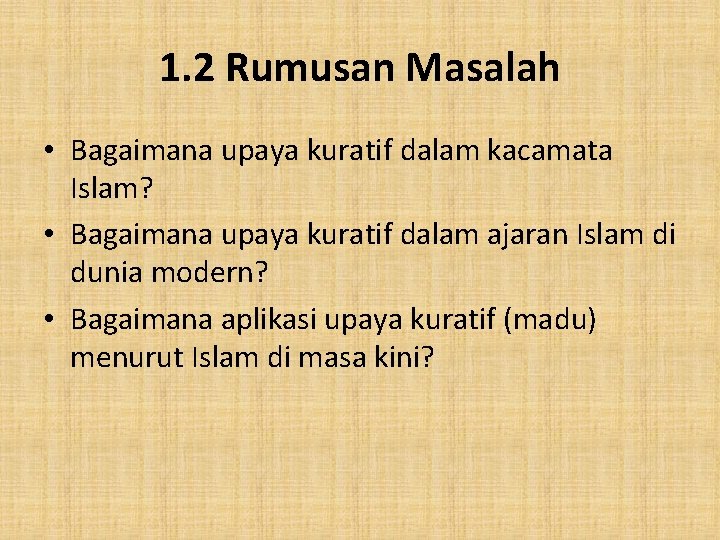 1. 2 Rumusan Masalah • Bagaimana upaya kuratif dalam kacamata Islam? • Bagaimana upaya