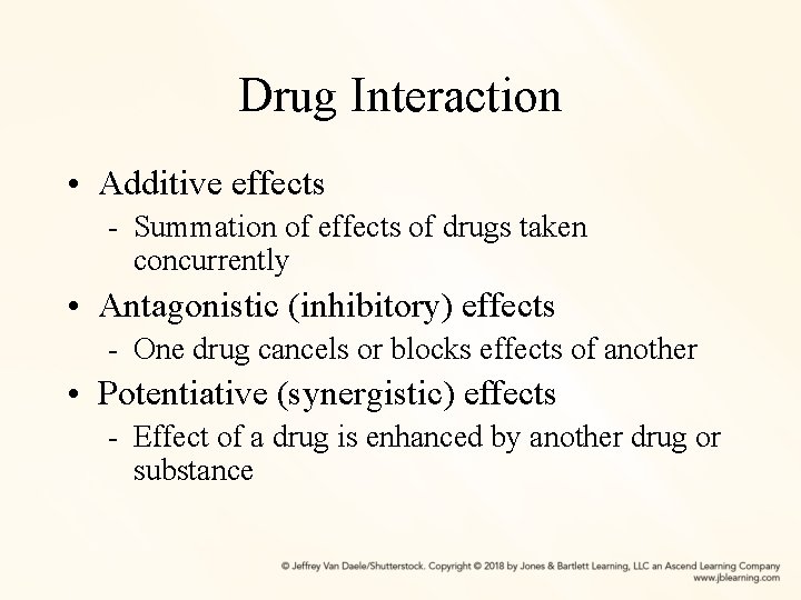 Drug Interaction • Additive effects - Summation of effects of drugs taken concurrently •