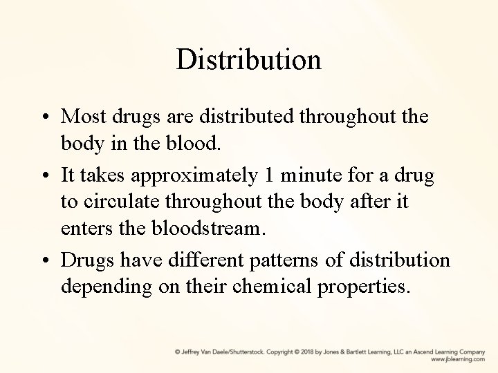 Distribution • Most drugs are distributed throughout the body in the blood. • It