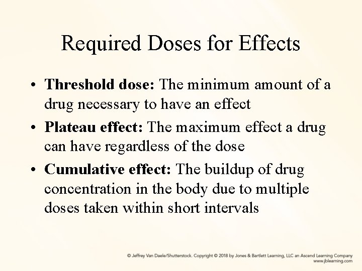 Required Doses for Effects • Threshold dose: The minimum amount of a drug necessary